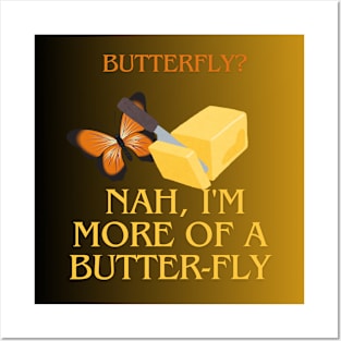 Butterfly? Nah, I'm More of a Butter-Fly Posters and Art